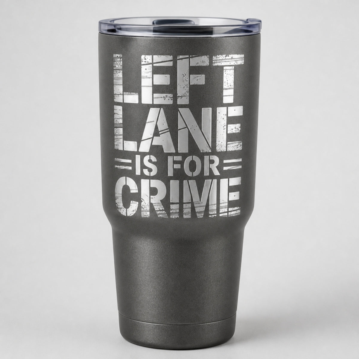 Left Lane is for Crime tumbler, gunmetal Cerakote with laser engraving