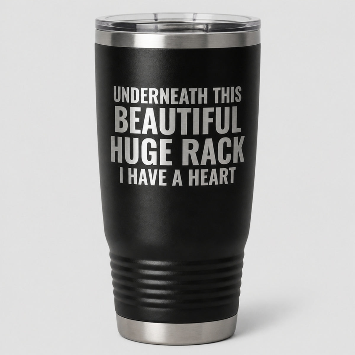 Underneath This Beautiful Huge Rack I Have A Heart tumbler, laser engraved on matte black
