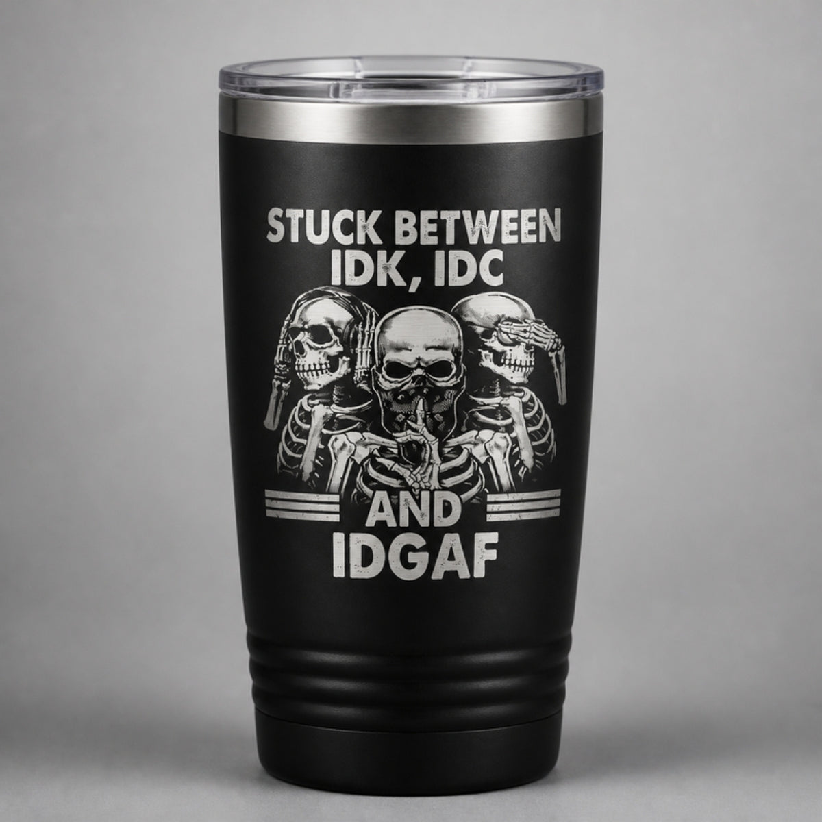 Stuck Between IDK IDC and IDGAF tumbler, laser engraved on matte black
