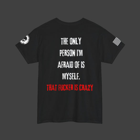 THE ONLY PERSON IM AFRAID OF IS MYSELF.