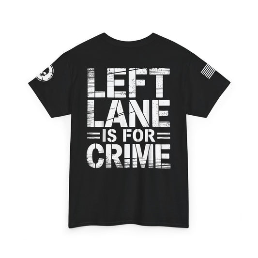 Left Lane is for Crime T-Shirt