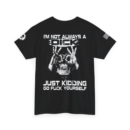 I'm Not Always a Dick T-Shirt