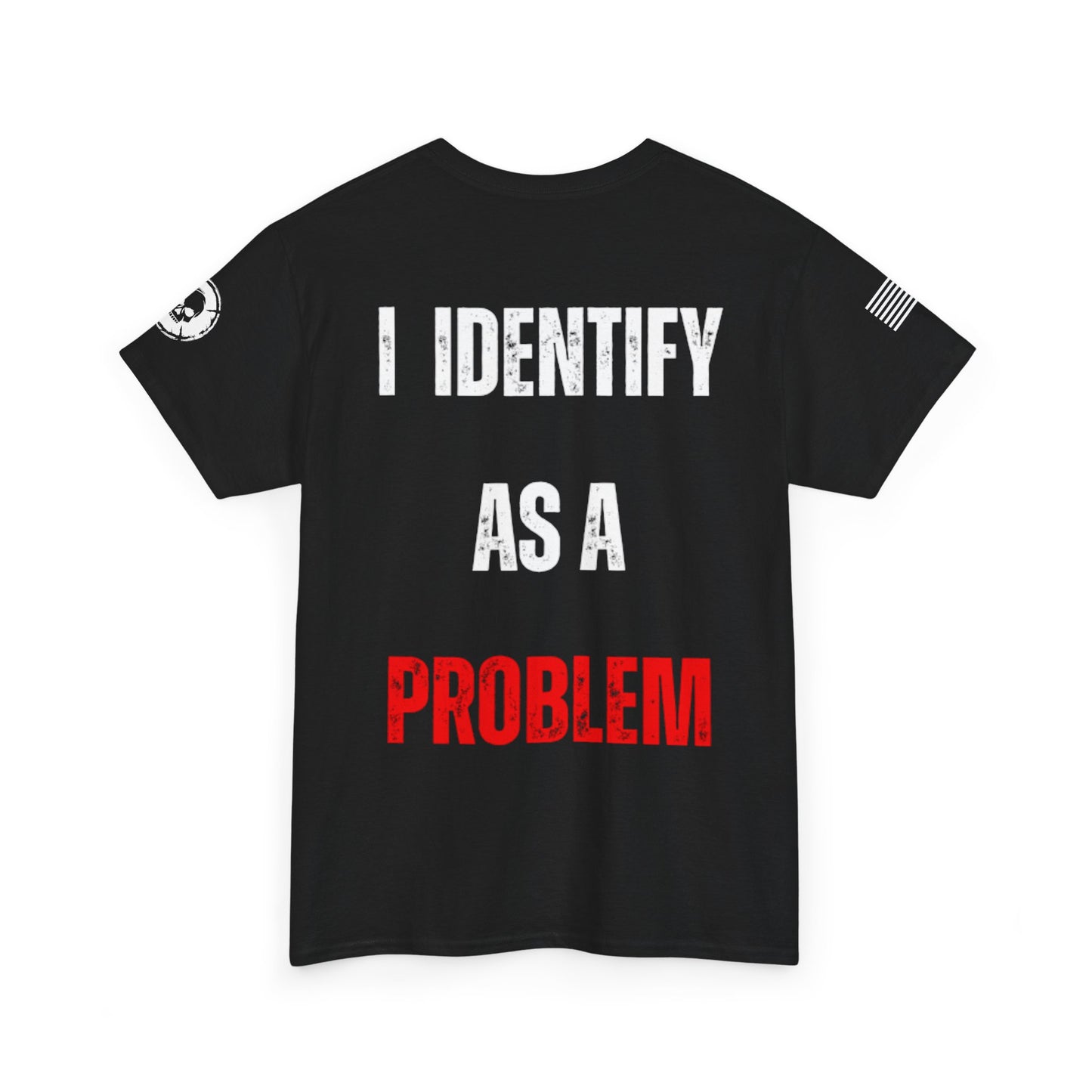 I Identify as a Problem T-Shirt