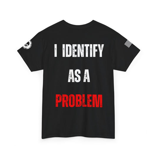 I Identify as a Problem T-Shirt