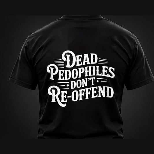 Dead Pedophiles Don't Reoffend T-Shirt - back design