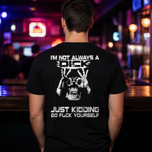I'm Not Always a Dick T-Shirt worn, black