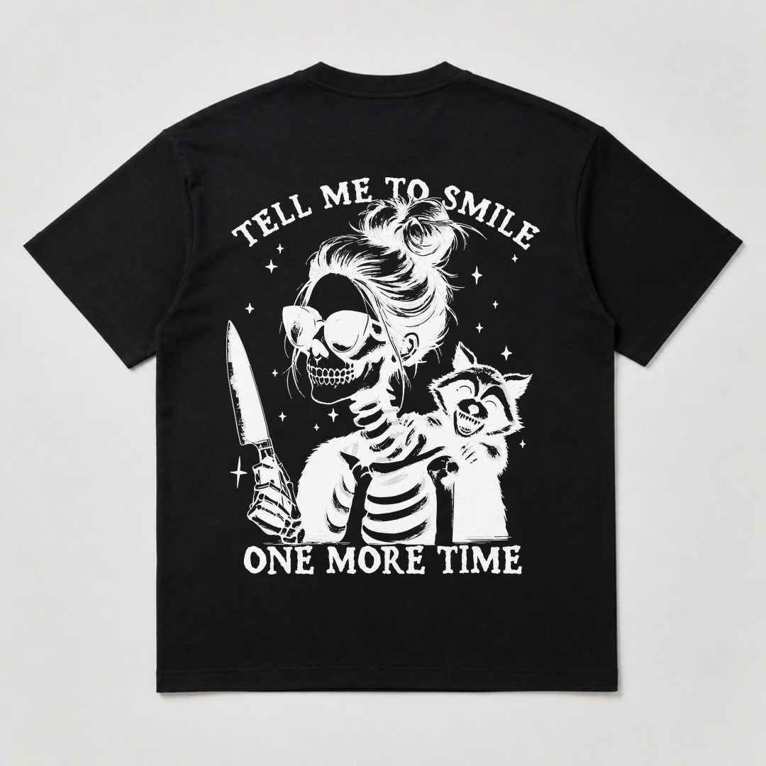 Tell Me To Smile One More Time T-Shirt back design