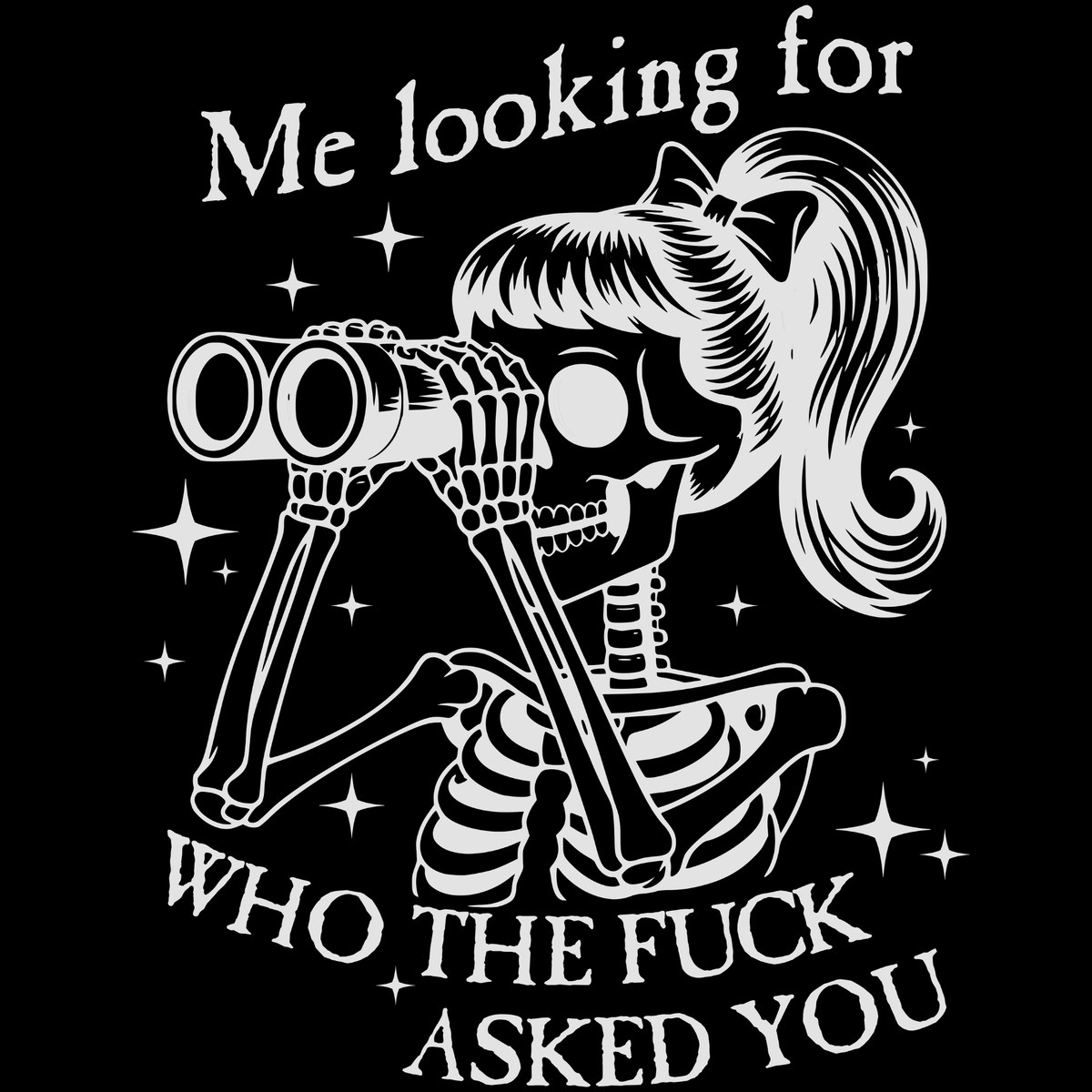 Who The Fuck Asked You T-Shirt artwork: skeleton with ponytail and binoculars, "Me looking for who the fuck asked you" - Royal Arms USA
